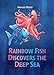 Rainbow Fish Discovers the Deep Sea