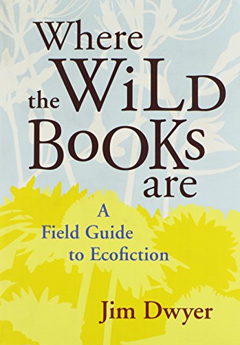 Where the Wild Books Are: A Field Guide to Ecofiction
