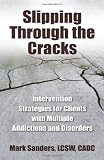 Slipping Through the Cracks: Intervention Strategies for Clients with Multiple Addictions and Disorders
