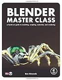 Blender Master Class: A Hands-On Guide to Modeling, Sculpting, Materials, and Rendering