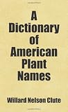 A Dictionary of American Plant Names: Includes free bonus books. 512n12Vs%2B%2BL. SL160 A Dictionary of American Plant Names: Includes free bonus books.