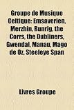 Groupe de Musique Celtique: Emsaverien, Merzhin, Runrig, the Corrs, the Dubliners, Gwendal, Manau, Mgo de Oz, Steeleye Span
