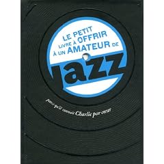 Le petit livre � offrir � un amateur de jazz : Parce qu'il conna�t Charlie par coeur