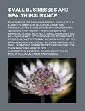 Small businesses and health insurance: easing costs and expanding access: hearing of the Committee on Health, Education, Labor, and Pensions, United ... easing costs and expanding access relating to