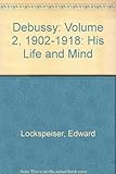 Debussy : his life and mind