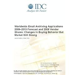 Worldwide Email Archiving Applications 20092013 Forecast and 2008 Vendor Shares: Changes in Buying Behavior But Market Still Strong