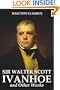 Ivanhoe and Other Works by Sir Walter Scott (Unexpurgated Edition) (Halcyon Classics)