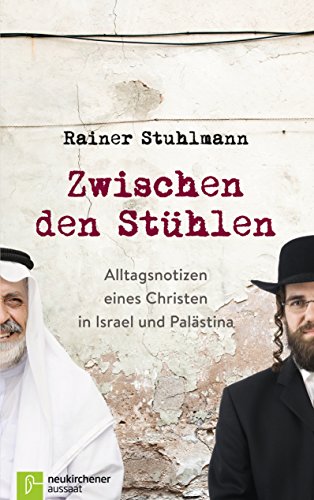 Zwischen den Stühlen: Alltagsnotizen eines Christen in Israel und Palästina (German Edition)