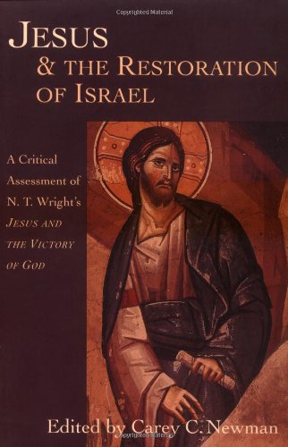 Jesus & the Restoration of Israel: A Critical Assessment of N. T. Wright's Jesus & the Victory of God