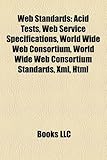 Web Standards: Acid Tests, Web Service Specifications, World Wide Web Consortium, World Wide Web Consortium Standards, XML, HTML-