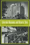 Colorado Museums and Historic Sites: A Colorado Guide Book