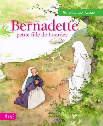 Bernadette, petite fille de Lourdes (Un saint, une histoire) (French Edition)