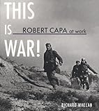 This is war! : Robert Capa at work