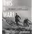 Robert Capa at Work: This is War! (American Forces in Action)