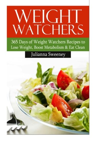 Weight Watchers:  365 Days of Weight Watchers Recipes  to Lose Weight, Boost Metabolism & Eat Clean (Weight Watchers Cookbook, Weight Loss Recipes, Fat Loss Recipes)