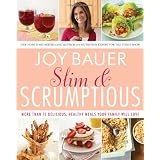 Slim And Scrumptious: More Than 75 Delicious, Healthy Meals Your Family Will Loveby Joy Bauer