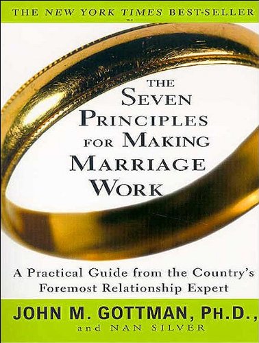 The Seven Principles for Making Marriage Work: A Practical