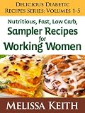 (Sampler Vols 1 5) Delicious Diabetic Recipes Series: Sampler Volumes 1 5, Delicious, Fast, Low Carb Recipes for Working Women 512nWRWdRaL. SL160 (Sampler Vols 1 5) Delicious Diabetic Recipes Series: Sampler Volumes 1 5, Delicious, Fast, Low Carb Recipes for Working Women