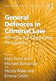 General defences in criminal law : domestic and comparative perspectives