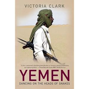 Yemen: Dancing on the Heads of Snakes by Victoria Clark