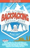 Backpacking: The Ultimate Backpacking Survival Guide- The Road Map to a Successful Wilderness Adventure that will Guide your through Camping, Equipment, ... Hacks, Outdoor Adventure, Survival Book 1)
