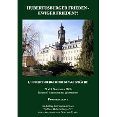 Hubertusburger Frieden - Ewiger Frieden?!: 1. Hubertusburger Friedensgespr�che. 21.-23. September 2006: Hubertusburger Friedensgesprache 21.-23. September 2006: No. 1