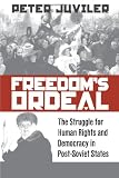 Freedom's Ordeal: The Struggle for Human Rights and Democracy in Post-Soviet States (Pennsylvania Studies in Human Rights)