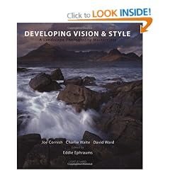 Developing Vision and Style: A Masterclass in Landscape Photography (Light and Land) (Light & Land)