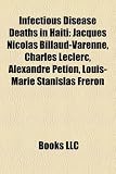 Produkt-Bild: Infectious Disease Deaths in Haiti: Jacques Nicolas Billaud-Varenne, Charles Leclerc, Alexandre P Tion, Louis-Marie Stanislas Fr Ron