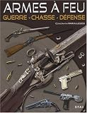  : Armes à feu : Guerre, chasse, défense