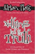 Nothing But the Truth: A Collection of Short Stories and Parables