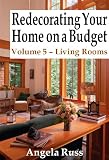 Redecorating Your Home on a Budget - Volume 5 - Living Rooms