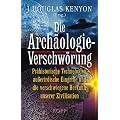 Die Arch�ologie-Verschw�rung: Pr�historische Technologien, au�erirdische Eingriffe und die verschwiegene Herkunft unserer Zivilisation