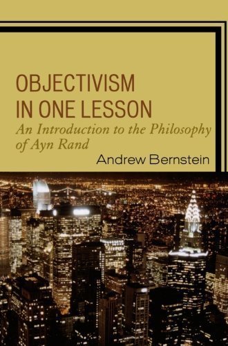 Objectivism in One Lesson: An Introduction to the Philosophy of Ayn Rand by Bernstein, Andrew (2008) Paperback