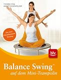 Balance Swing (TM) auf dem Mini-Trampolin: Das neue Gl&uuml;ckshormone-Training - Yvonne Hyna, Annett Sch&ouml;nfelder