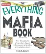The Everything Mafia Book: True-life accounts of legendary figures, infamous crime families, and nefarious deeds (Everything (Reference))
