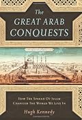 Amazon.com: The Great Arab Conquests: How the Spread of Islam Changed the World We Live In (9780306815850): Hugh Kennedy: Books