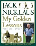 My Golden Lessons: My Golden Lessons: 100-Plus Ways to Improve Your Shots, Lower Your Scores, and Enjoy Golf Much, Much More