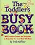 The Toddler's Busy Book: 365 Fun, Creative Games and Activities to Keep Your 1-1/2 - 3 Year Old Busy