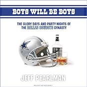 Boys Will Be Boys: The Glory Days and Party Nights of the Dallas Cowboys Dynasty | [Jeff Pearlman]