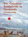 The Canadian Battlefields in Normandy: A Visitor’s Guide