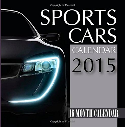 Sports Cars Calendar 2015: 16 Month Calendar