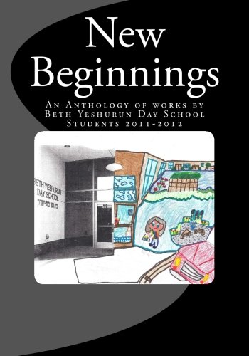 New Beginnings:  An Anthology of works by Beth Yeshurun Day School Students 2011-2012: Taylor Kalina and Hadar Zeevi