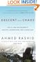 Descent into Chaos: The U.S. and the Disaster in Pakistan, Afghanistan, and Central Asia