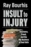 Buy : Insult to Injury: Insurance, Fraud, and the Big Business of Bad Faith