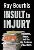 Insult to Injury: Insurance, Fraud, and the Big Business of Bad Faith