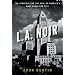 L.A. Noir: The Struggle for the Soul of America's Most Seductive City