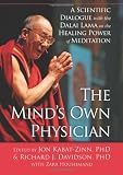 The Mind's Own Physician: A Scientific Dialogue with the Dalai Lama on the Healing Power of Meditation
