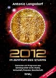2012 - Im Zentrum des Sturms - Szenarien und Prognosen aus astrologischer Sicht: Politik, Wirtschaft, Finanzen, Gesellschaft mit Voraussagen bis 2020