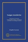 Langue mandarine: Guide de la conversation français-anglais-chinois, contenant un vocabulaire et des dialogues familiers (French Edition)